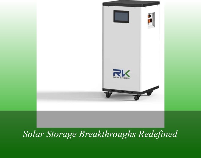 Solar Storage Breakthroughs Redefined